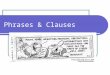Phrases & Clauses. Phrases – a quick review Definition: According to Correct Writing, a phrase is a group of related words, generally having neither a