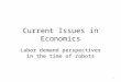 Current Issues in Economics Labor demand perspectives in the time of robots 1