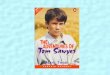 Chapter 1 The Fence Tom Sawyer lived with his aunt because his mother and father were dead. Tom didn’t like going to school, and he didn’t like working