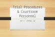 Trial Procedures & Courtroom Personnel UNIT 3 - CRIMINAL LAW