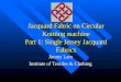 Jacquard Fabric on Circular Knitting machine Part 1: Single Jersey Jacquard Fabrics Jimmy Lam Institute of Textiles & Clothing
