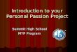 Introduction to your Personal Passion Project Summit High School MYP Program