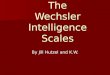 The Wechsler Intelligence Scales By Jill Hutzel and K.W