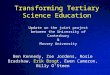 Transforming Tertiary Science Education Ben Kennedy, Zoe Jordens, Rosie Bradshaw, Erik Brogt, Ewen Cameron, Billy O’Steen Update on the joint project between