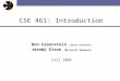 CSE 461: Introduction Ben Greenstein [Intel Research] Jeremy Elson [Microsoft Research] Fall 2008