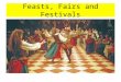 Feasts, Fairs and Festivals. All the fun of the fair! What should I remember? Customs and festivals played an important part in Elizabethan life They