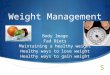 Weight Management Body Image Fad Diets Maintaining a healthy weight Healthy ways to lose weight Healthy ways to gain weight
