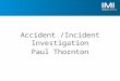 Accident /Incident Investigation Paul Thornton. ---==== START ====--- Loading complete!