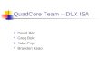 QuadCore Team – DLX ISA David Bild Greg Bok Jake Czyz Brandon Keao
