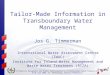 Information Management and Public Participation in Transboundary Water Cooperation 8-10 June 2005, St. Petersburg, Russian Federation Tailor-Made Information