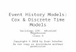 Event History Models: Cox & Discrete Time Models Sociology 229: Advanced Regression Class 6 Copyright © 2010 by Evan Schofer Do not copy or distribute