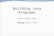 Building Java Programs Binary Search Trees reading: 17.3 – 17.4