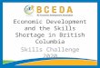 Economic Development and the Skills Shortage in British Columbia Skills Challenge 2020