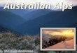 The Australian Alps are the highest mountain ranges of mainland Australia. They are located in south-eastern Australia and run across the Australian Capital