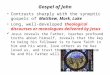 Gospel of John Contrasts sharply with the synoptic gospels of Matthew, Mark, Luke Long, well-developed theological discourses or monologues delivered by