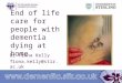 End of life care for people with dementia dying at home Dr Fiona Kelly fiona.kelly@stir.ac.uk