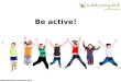 © British Nutrition Foundation 2013 Be active!. © British Nutrition Foundation 2013 How active should you be every day? A. At least 30 minutes B. At least