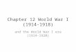 Chapter 12 World War I (1914- 1918) and the World War I era (1914-1920)
