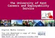 The University of Kent Careers and Employability Service Digital Media Careers You can download a copy of this presentation at 