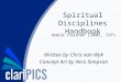 © claripics.com Spiritual Disciplines Handbook Adele Coulhan (2005, IVP) Written by Chris van Wyk Concept Art by Nico Simpson