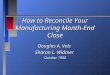 1 How to Reconcile Your Manufacturing Month-End Close Douglas A. Volz Sharon L. Widmer October 1998