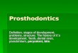 Prosthodontics Definition, stages of development, problems, structure. The history of it`s development. Teeth, dental rows, paradontium, peryodont, bite