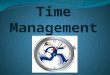 Time Management The process of planning and scheduling activities to make our time more productive