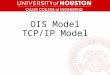 OIS Model TCP/IP Model 1. OSI Model The Open Systems Interconnection (OSI) model a conceptual model characterizes and standardizes the internal functions