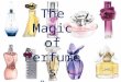 The Magic of Perfumes By Peyman Yüksel. A mixture of fragrant Essential oils Aroma compounds Fixatives Solvents "a pleasant scent"
