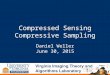 Compressed Sensing Compressive Sampling Daniel Weller June 30, 2015