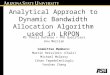 Analytical Approach to Dynamic Bandwidth Allocation Algorithm used in LRPON MS Thesis Defense + PhD Qualifiers Anu Mercian Committee Members: Martin Reisslein