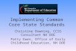 Implementing Common Core State Standards Christine Downing, CCSS Consultant NH DOE Patty Ewen, Office of Early Childhood Education, NH DOE