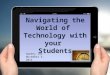 Navigating the World of Technology with your Students Sweeny ISD November 3, 2014