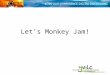 Let’s Monkey Jam!. Free software we will use to create our animations: Monkey Jam Windows Moviemaker