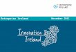 Enterprise Ireland November 2011. Irish owned enterprise Policy analysis and advice Inward Investment