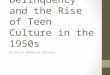 Juvenile Delinquency and the Rise of Teen Culture in the 1950s by David Emmanuel Barrera