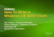 EMB321 How To Write A Windows CE SDIO Client Jay Loney - Program Manager Steve Schrock – Software Engineer Windows CE Microsoft Corporation
