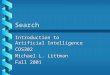 Search Introduction to Artificial Intelligence COS302 Michael L. Littman Fall 2001