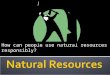 How can people use natural resources responsibly?