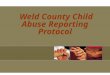 Weld County Child Abuse Reporting Protocol. Weld County Child Abuse Resource Team (CART) Weld County Department of Human Services Heather Walker Child
