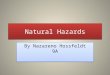 Natural Hazards By Nazareno Hossfeldt 9A. What is a Natural Hazard? Definition: any event or force of nature that has catastrophic consequences, such