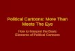 Political Cartoons: More Than Meets The Eye How to Interpret the Basic Elements of Political Cartoons