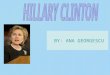 BY: ANA GEORGESCU. HER LIFE Hillary Rodham Clinton (born on October 26, 1947) is Junior Senator for the New York State, and candidate to the Democratic
