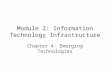 Module 2: Information Technology Infrastructure Chapter 4: Emerging Technologies