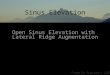 Pamela Nicoara DDS Sinus Elevation Open Sinus Elevation with Lateral Ridge Augmentation