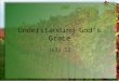Understanding Godâ€™s Grace July 12. Think About It What are some situations when children cry â€œNot fairâ€‌? What about adults? When do we declare, â€œNot fairâ€‌?