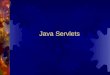 Java Servlets. Agenda:  What is a servlet?  The Advantages of Servlets Over "Traditional" CGI  Servlet Architecture  The Servlet Life Cycle  Types
