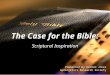 The Case for the Bible: Scriptural Inspiration Presented by Kedron Jones Apologetics Research Society 