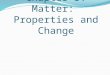 Chapter 3: Matter: Properties and Change. Properties of Matter Physical Property: Can be observed or measured without changing the sample’s composition