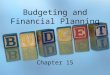Budgeting and Financial Planning Chapter 15. Why budgets?  Planning  Controlling  Coordination  Allocation of resources  Evaluation